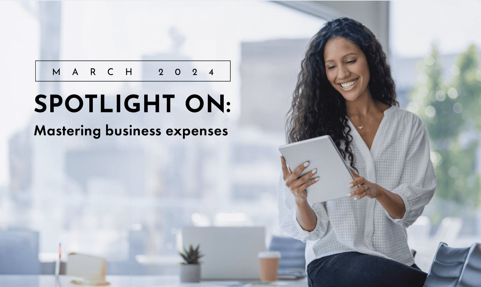 spotlight on mastering business expenses march 2024 lady looking at ipad happy